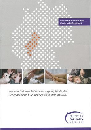 Hospizarbeit und Palliativversorgung für Kinder, Jugendliche und junge Erwachsene in Hessen von Deutsche KinderPalliativStiftung,  Am Bahnhof 2,  36037 Fulda, Hessisches Netzwerk Palliativversorgung für Kinder,  Jugendliche und junge Erwachsene bei der Deutschen KinderPalliaitvstiftung gefördert durch das HMSI, Schraut,  Dr. Sabine