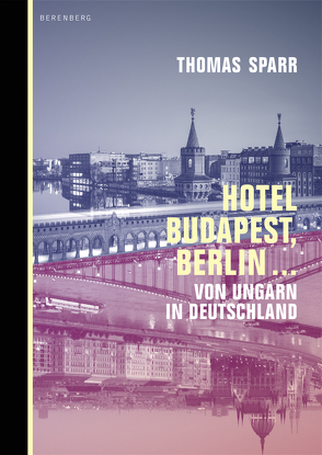 Hotel Budapest, Berlin … von Sparr,  Thomas