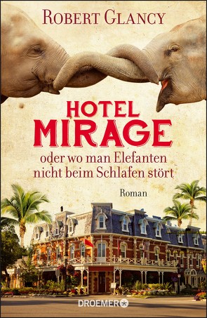 Hotel Mirage oder wo man Elefanten nicht beim Schlafen stört von Glancy,  Robert, Timmermann,  Klaus, Wasel,  Ulrike