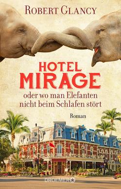 Hotel Mirage oder wo man Elefanten nicht beim Schlafen stört von Glancy,  Robert, Timmermann,  Klaus, Wasel,  Ulrike