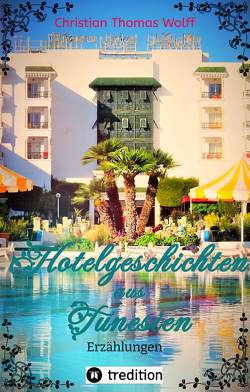 Hotelgeschichten aus Tunesien von Wolff,  Christian Thomas