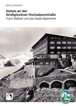 Hotels an der Großglockner Hochalpenstraße von Gesierich,  Markus