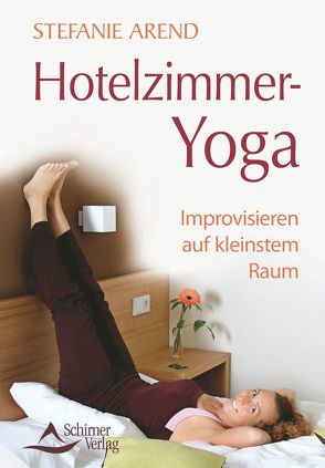 Hotelzimmer-Yoga von Arend,  Stefanie