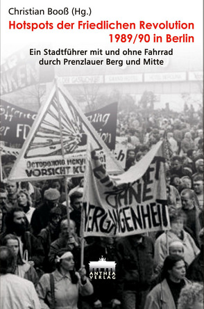 Hotspots der Friedlichen Revolution 1989/90 in Berlin von Booß,  Christian