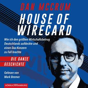 House of Wirecard von Bremer,  Mark, McCrum,  Dan, Petersen,  Karsten, Remmler,  Hans-Peter, Schmid,  Sigrid, Stauder,  Thomas, Topalova,  Violeta