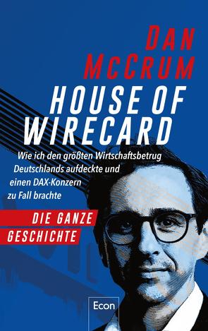 House of Wirecard von McCrum,  Dan, Petersen,  Karsten, Remmler,  Hans-Peter, Schmid,  Sigrid, Stauder,  Thomas, Topalova,  Violeta