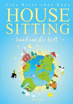 HOUSESITTING RUND UM DIE WELT von Keller,  Jana