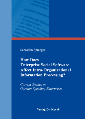 How Does Enterprise Social Software Affect Intra-Organizational Information Processing? von Sprenger,  Sebastian