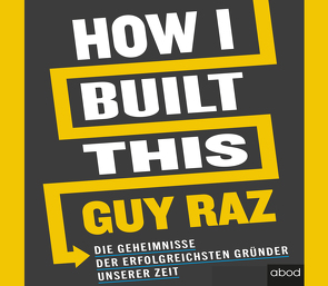 How I Built This von Pappenberger,  Sebastian, Raz,  Guy