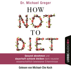 How Not to Diet von Augustin,  Julia, Canstein,  Alice v., Greger,  Michael, Hippe,  Karoline, Koch,  Michael-Che, N.,  N., Röhl,  Barbara, Schroth,  Simone