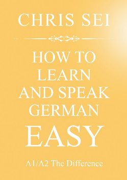 How To Learn And Speak German Easy A1/A2 – Elite German Method von Sei,  Chris