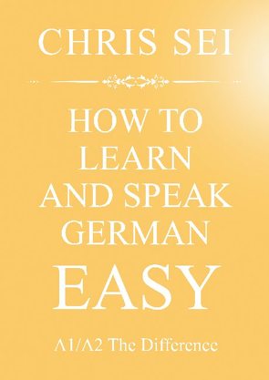 How To Learn And Speak German Easy A1/A2 – Elite German Method von Sei,  Chris