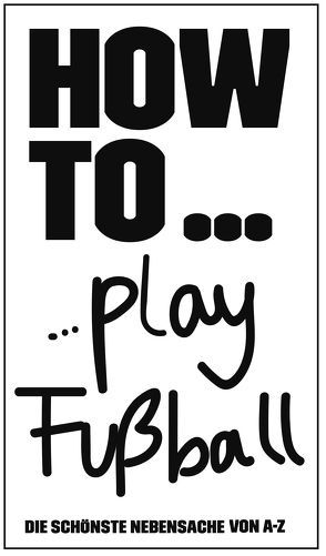 HOW TO… Play Fußball von Frömberg,  Wolfgang