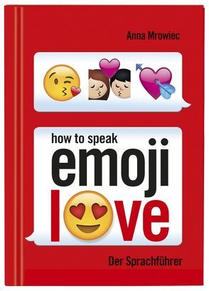 How to speak Emoji: LOVE von Kaiser,  Claudia, Lickleder,  Martin, Mrowiec,  Anna