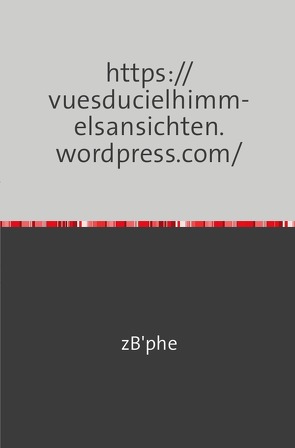 https://vuesducielhimmelsansichten.wordpress.com/ von Zuber,  Christophe