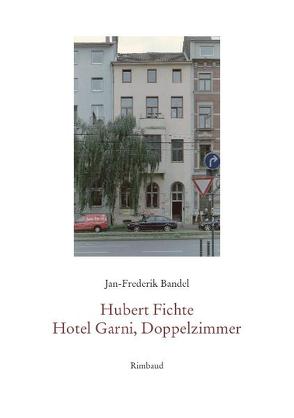 Hubert Fichte. Hotel Garni, Doppelzimmer von Bandel,  Jan F