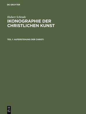 Hubert Schrade: Ikonographie der christlichen Kunst / Auferstehung der Christi von Schrade,  Hubert