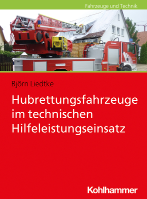 Hubrettungsfahrzeuge im technischen Hilfeleistungseinsatz von Liedtke,  Björn