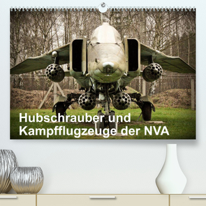 Hubschrauber und Kampfflugzeuge der NVA (Premium, hochwertiger DIN A2 Wandkalender 2022, Kunstdruck in Hochglanz) von Nebel,  Gunnar