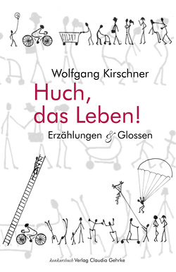 Huch, das Leben! von Kirschner,  Wolfgang