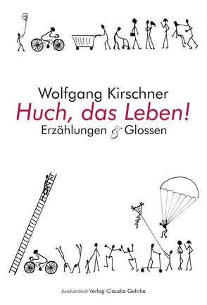 Huch, das Leben! von Kirschner,  Wolfgang