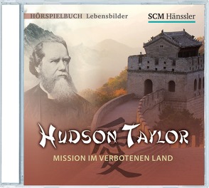 Hudson Taylor – Mission im verbotenen Land von Engelhardt,  Kerstin, Friebe,  Thomas, Hundt,  Rebecca-Madita, Kilbinger,  Hans Gerd, Leiße,  Kordula, Roden,  Simon, Schult,  Christian