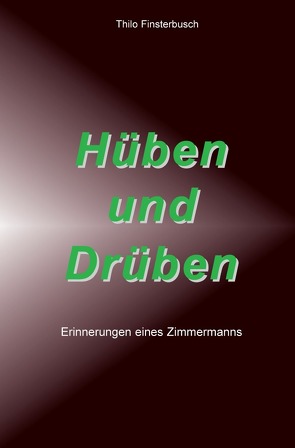 Hüben und Drüben von Finsterbusch,  Thilo