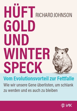 Hüftgold und Winterspeck – vom Evolutionsvorteil zur Fettfalle von Johnson,  Richard, Oechsler,  Rotraud