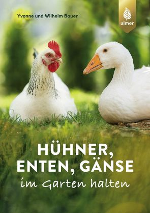 Hühner, Enten, Gänse im Garten halten von Bauer,  Wilhelm, Bauer,  Yvonne