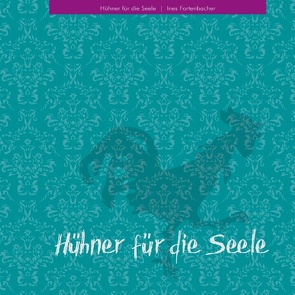 Hühner für die Seele von Fortenbacher,  Ines