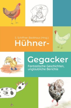 Hühner-Gegacker von Blaufuß,  Eva-Maria, Schiffner-Backhaus,  Simone