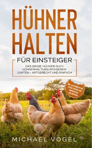 Hühner halten für Einsteiger von Vogel,  Michael