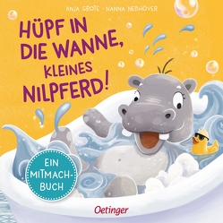 Hüpf in die Wanne, kleines Nilpferd! von Grote,  Anja, Neßhöver,  Nanna