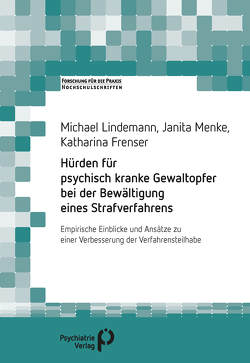 Hürden für psychisch kranke Gewaltopfer bei der Bewältigung eines Strafverfahrens von Frenser,  Katharina, Lindemann,  Michael, Menke,  Janita