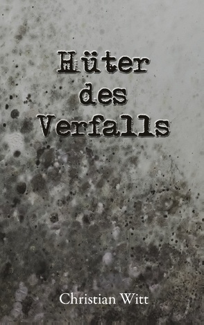 Hüter des Verfalls von Witt,  Christian