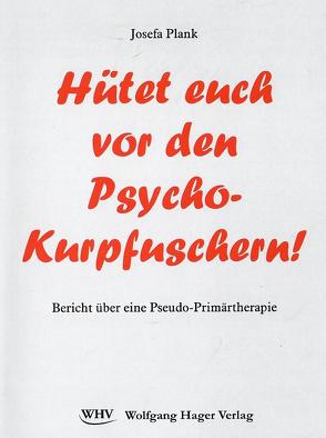 Hütet euch vor den Psycho-Kurpfuschern! von Plank,  Josefa