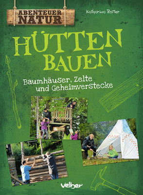 Hütten bauen von Rotter,  Katharina