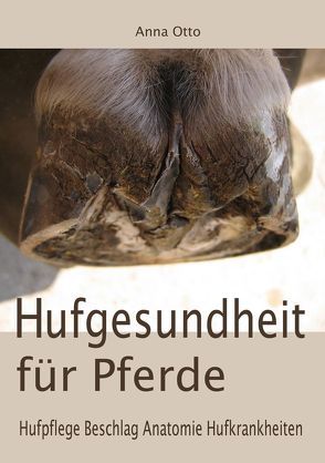 Hufgesundheit für Pferde von Otto,  Anna