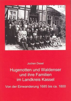 Hugenotten und Waldenser und ihre Familien im Landkreis Kassel von Desel,  Jochen