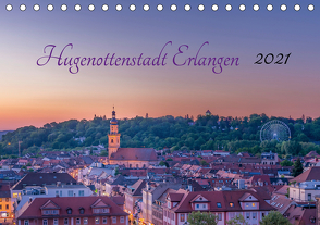 Hugenottenstadt Erlangen 2021 (Tischkalender 2021 DIN A5 quer) von Foto GbR,  Schulz