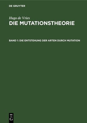 Hugo de Vries: Die Mutationstheorie / Die Entstehung der Arten durch Mutation von Vries,  Hugo de