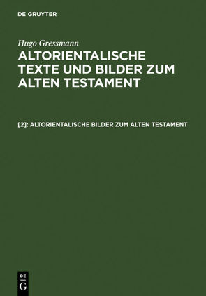 Hugo Gressmann: Altorientalische Texte und Bilder zum Alten Testament / Altorientalische Bilder zum Alten Testament von Gressmann,  Hugo