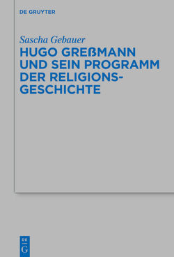 Hugo Greßmann und sein Programm der Religionsgeschichte von Gebauer,  Sascha