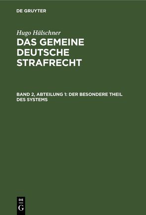 Hugo Hälschner: Das gemeine deutsche Strafrecht / Der besondere Theil des Systems von Hälschner,  Hugo