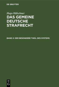 Hugo Hälschner: Das gemeine deutsche Strafrecht / Der besondere Theil des Systems von Hälschner,  Hugo