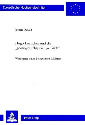 Hugo Loetscher und die «portugiesischsprachige Welt» von Dewulf,  Jeroen