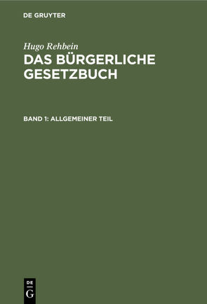 Hugo Rehbein: Das Bürgerliche Gesetzbuch / Allgemeiner Teil von Rehbein,  H.