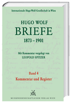 Hugo Wolf Briefe 1873-1901 / Band 4: Kommentar und Register von Spitzer,  Leopold