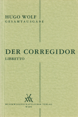 Hugo Wolf Gesamtausgabe / Der Corregidor – Libretto von Mayreder-Obermayer,  Rosa, Spitzer,  Leopold