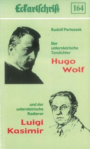 Hugo Wolf – Luigi Kasimir. Zwei deutsche Künstler aus der Untersteiermark von Pertassek,  Rudolf